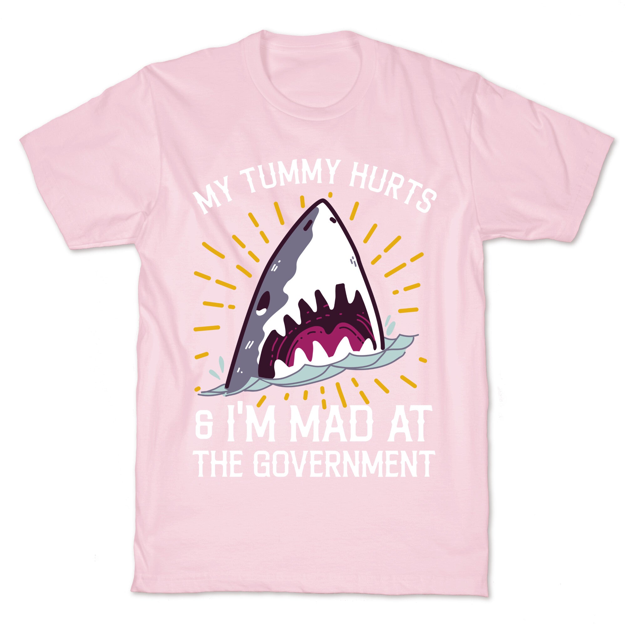 My Tummy Hurts & I'm Mad At The Government (Shark) T-Shirt